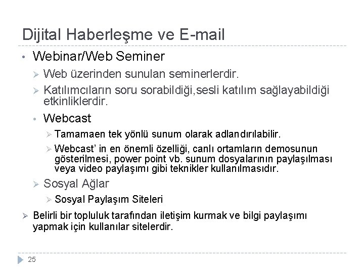 Dijital Haberleşme ve E-mail Webinar/Web Seminer • Web üzerinden sunulan seminerlerdir. Ø Katılımcıların soru