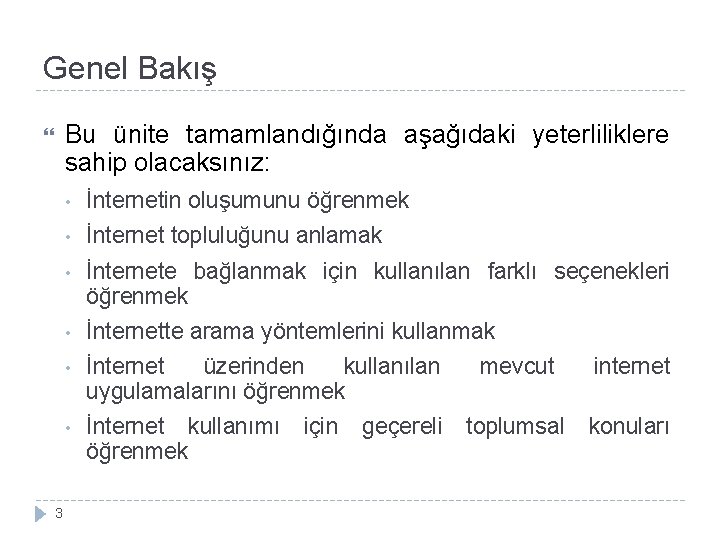 Genel Bakış Bu ünite tamamlandığında aşağıdaki yeterliliklere sahip olacaksınız: 3 • İnternetin oluşumunu öğrenmek