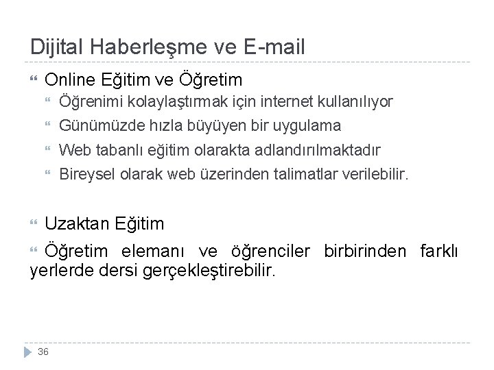 Dijital Haberleşme ve E-mail Online Eğitim ve Öğretim Öğrenimi kolaylaştırmak için internet kullanılıyor Günümüzde