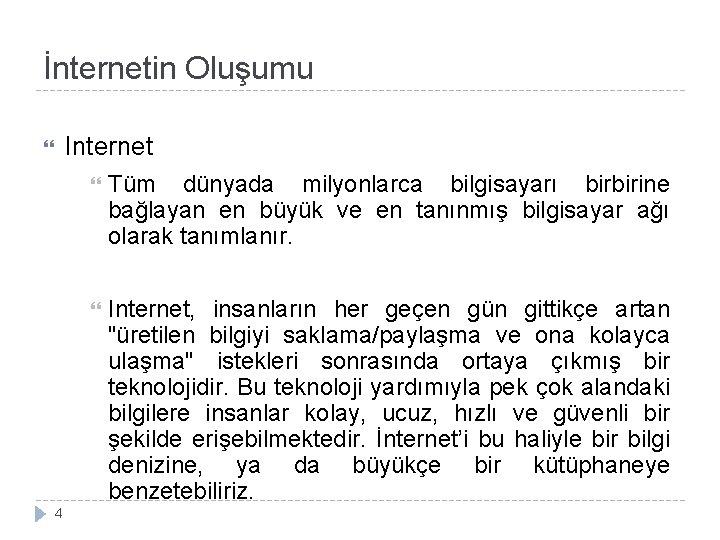 İnternetin Oluşumu Internet 4 Tüm dünyada milyonlarca bilgisayarı birbirine bağlayan en büyük ve en