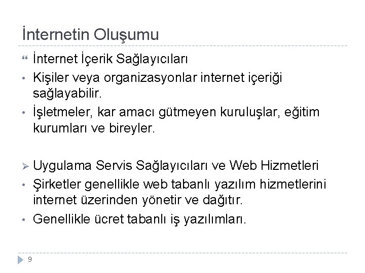 İnternetin Oluşumu İnternet İçerik Sağlayıcıları Kişiler veya organizasyonlar internet içeriği sağlayabilir. İşletmeler, kar amacı