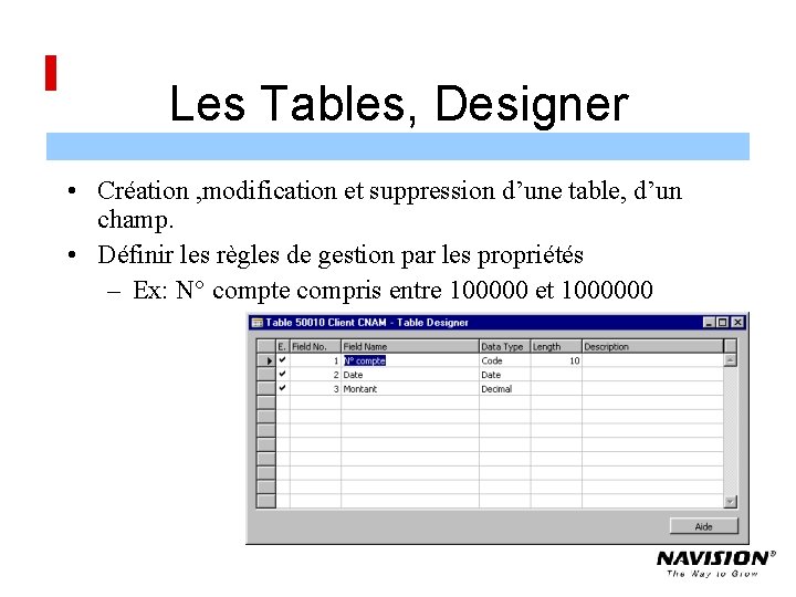 Les Tables, Designer • Création , modification et suppression d’une table, d’un champ. •