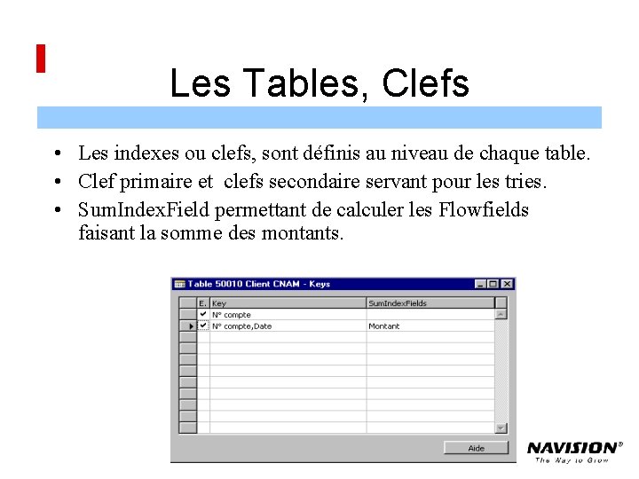 Les Tables, Clefs • Les indexes ou clefs, sont définis au niveau de chaque