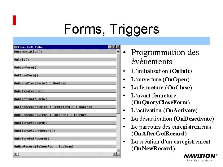 Forms, Triggers • Programmation des évènements • • L’initialisation (On. Init) L’ouverture (On. Open)