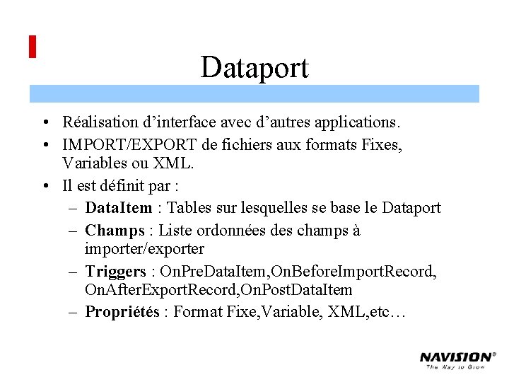 Dataport • Réalisation d’interface avec d’autres applications. • IMPORT/EXPORT de fichiers aux formats Fixes,
