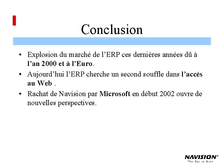 Conclusion • Explosion du marché de l’ERP ces dernières années dû à l’an 2000