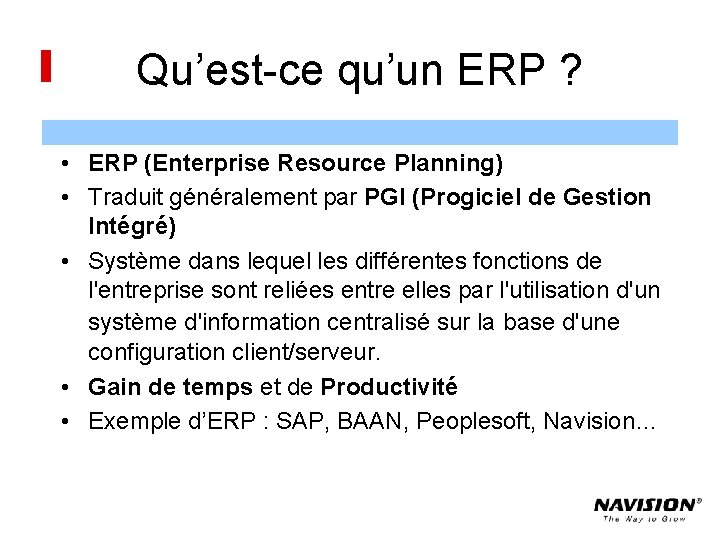 Qu’est-ce qu’un ERP ? • ERP (Enterprise Resource Planning) • Traduit généralement par PGI