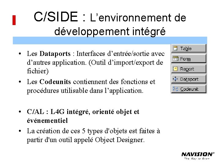 C/SIDE : L’environnement de développement intégré • Les Dataports : Interfaces d’entrée/sortie avec d’autres