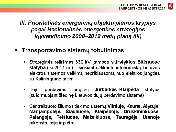 LIETUVOS RESPUBLIKOS ENERGETIKOS MINISTERIJA III. Prioritetinės energetinių objektų plėtros kryptys pagal Nacionalinės energetikos strategijos