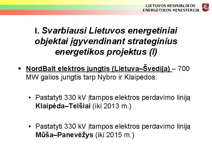 LIETUVOS RESPUBLIKOS ENERGETIKOS MINISTERIJA I. Svarbiausi Lietuvos energetiniai objektai įgyvendinant strateginius energetikos projektus (I)
