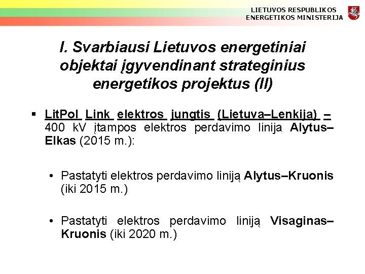 LIETUVOS RESPUBLIKOS ENERGETIKOS MINISTERIJA I. Svarbiausi Lietuvos energetiniai objektai įgyvendinant strateginius energetikos projektus (II)