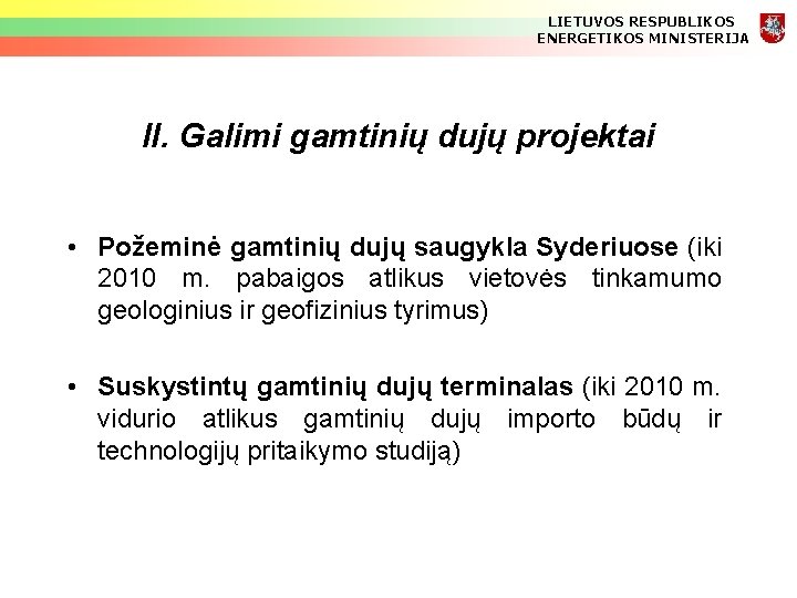 LIETUVOS RESPUBLIKOS ENERGETIKOS MINISTERIJA II. Galimi gamtinių dujų projektai • Požeminė gamtinių dujų saugykla