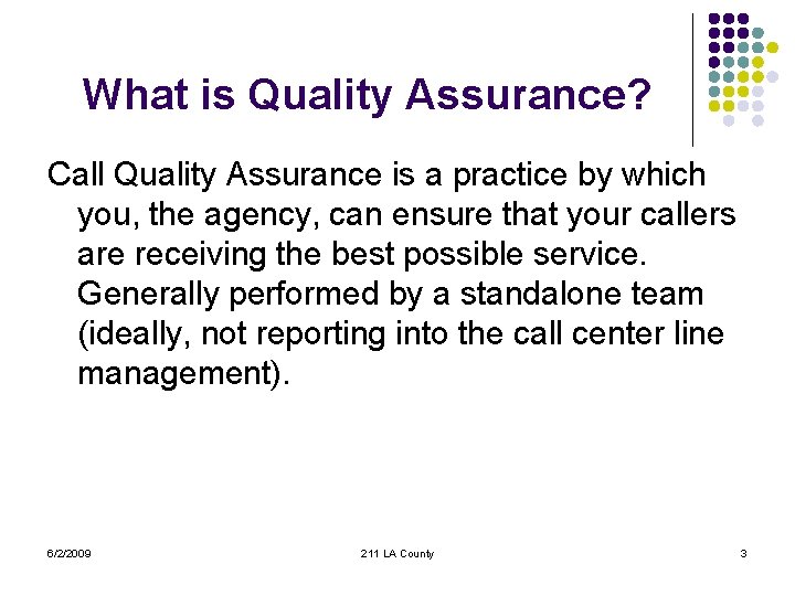 What is Quality Assurance? Call Quality Assurance is a practice by which you, the