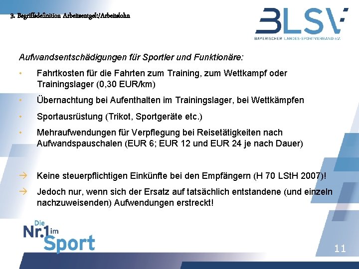 3. Begriffsdefinition Arbeitsentgelt/Arbeitslohn Aufwandsentschädigungen für Sportler und Funktionäre: • Fahrtkosten für die Fahrten zum