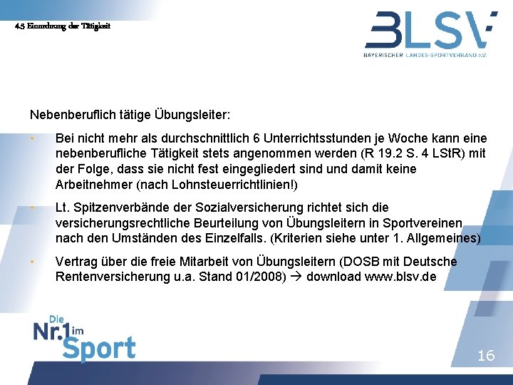 4. 5 Einordnung der Tätigkeit Nebenberuflich tätige Übungsleiter: • Bei nicht mehr als durchschnittlich