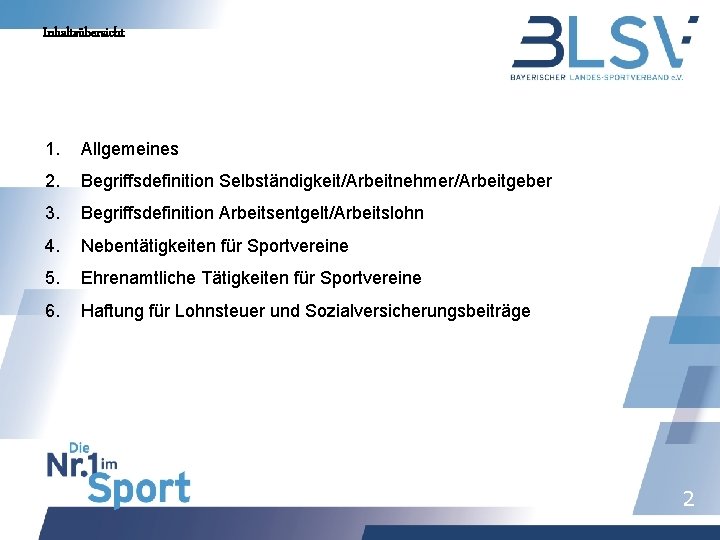 Inhaltsübersicht 1. Allgemeines 2. Begriffsdefinition Selbständigkeit/Arbeitnehmer/Arbeitgeber 3. Begriffsdefinition Arbeitsentgelt/Arbeitslohn 4. Nebentätigkeiten für Sportvereine 5.