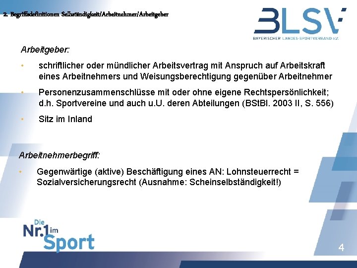 2. Begriffsdefinitionen Selbständigkeit/Arbeitnehmer/Arbeitgeber: • schriftlicher oder mündlicher Arbeitsvertrag mit Anspruch auf Arbeitskraft eines Arbeitnehmers