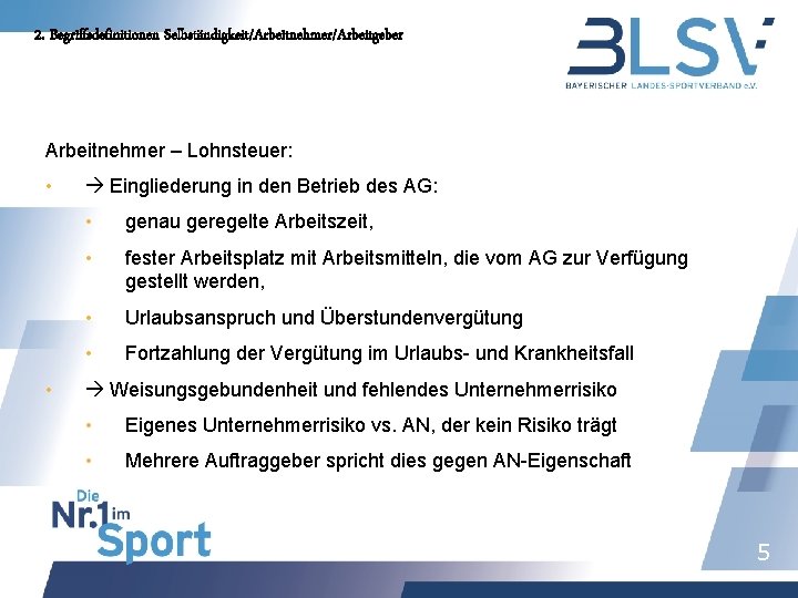 2. Begriffsdefinitionen Selbständigkeit/Arbeitnehmer/Arbeitgeber Arbeitnehmer – Lohnsteuer: • • Eingliederung in den Betrieb des AG: