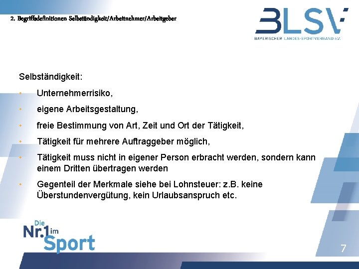 2. Begriffsdefinitionen Selbständigkeit/Arbeitnehmer/Arbeitgeber Selbständigkeit: • Unternehmerrisiko, • eigene Arbeitsgestaltung, • freie Bestimmung von Art,