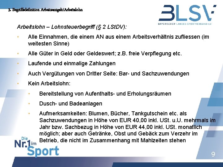 3. Begriffsdefinition Arbeitsentgelt/Arbeitslohn – Lohnsteuerbegriff (§ 2 LSt. DV): • Alle Einnahmen, die einem