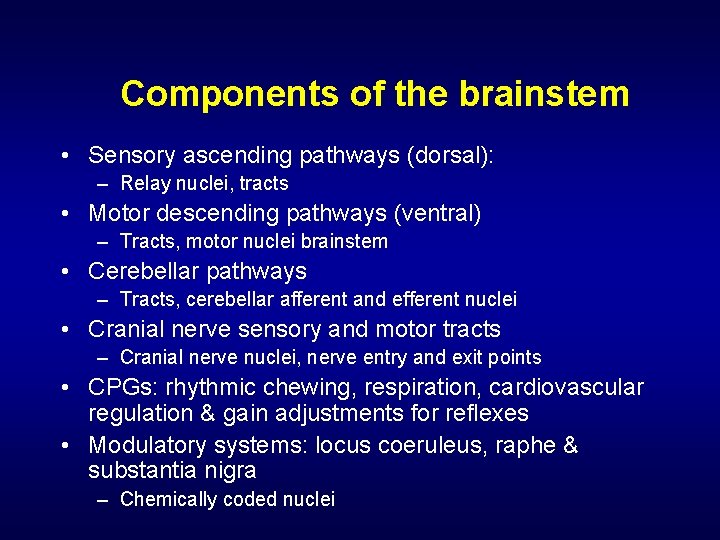 Components of the brainstem • Sensory ascending pathways (dorsal): – Relay nuclei, tracts •