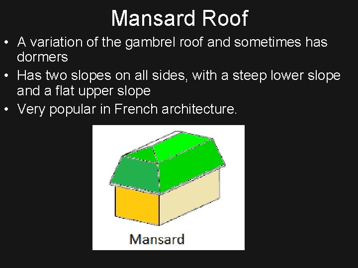 Mansard Roof • A variation of the gambrel roof and sometimes has dormers •