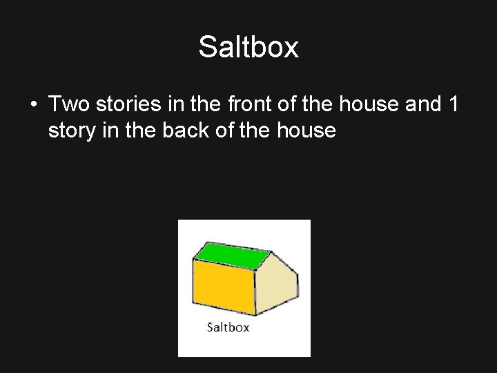 Saltbox • Two stories in the front of the house and 1 story in