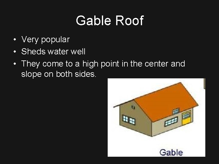 Gable Roof • Very popular • Sheds water well • They come to a