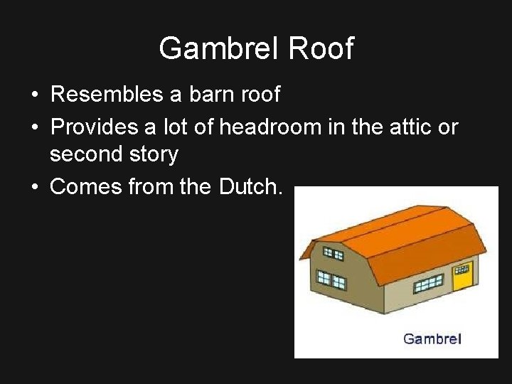 Gambrel Roof • Resembles a barn roof • Provides a lot of headroom in