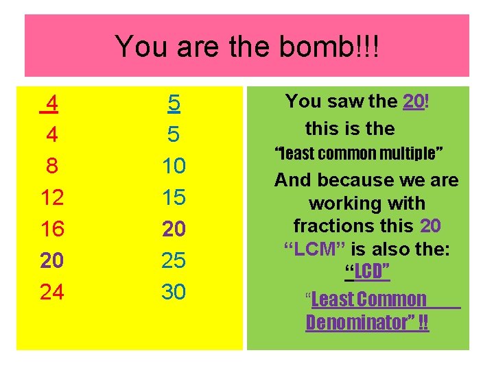 You are the bomb!!! 4 4 8 12 16 20 24 5 5 10