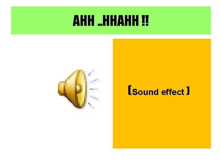AHH. . HHAHH !! (Sound effect ) 