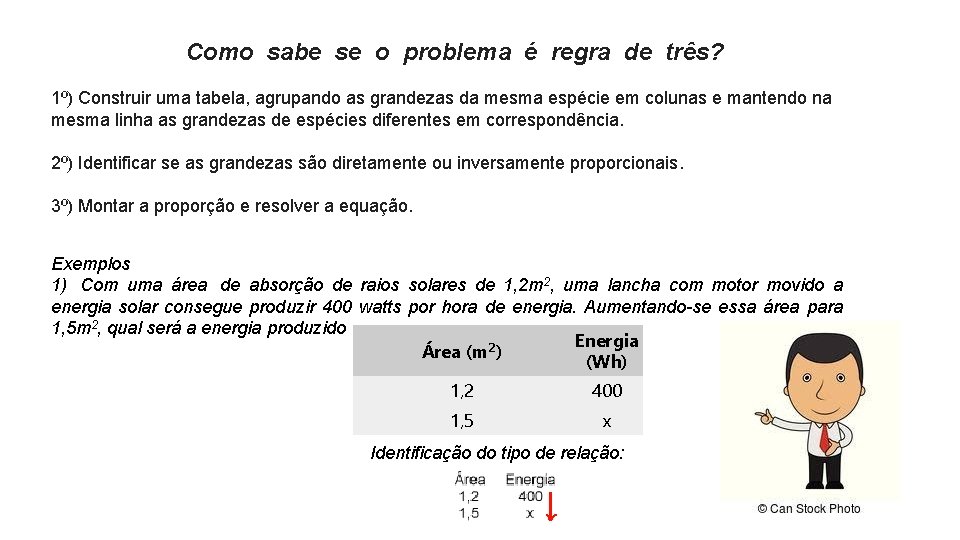Como sabe se o problema é regra de três? 1º) Construir uma tabela, agrupando