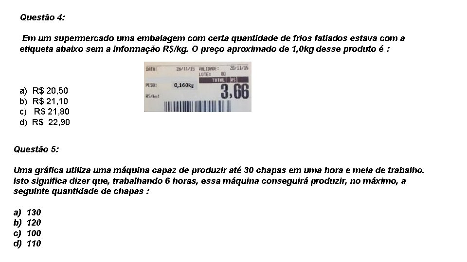 Questão 4: Em um supermercado uma embalagem com certa quantidade de frios fatiados estava