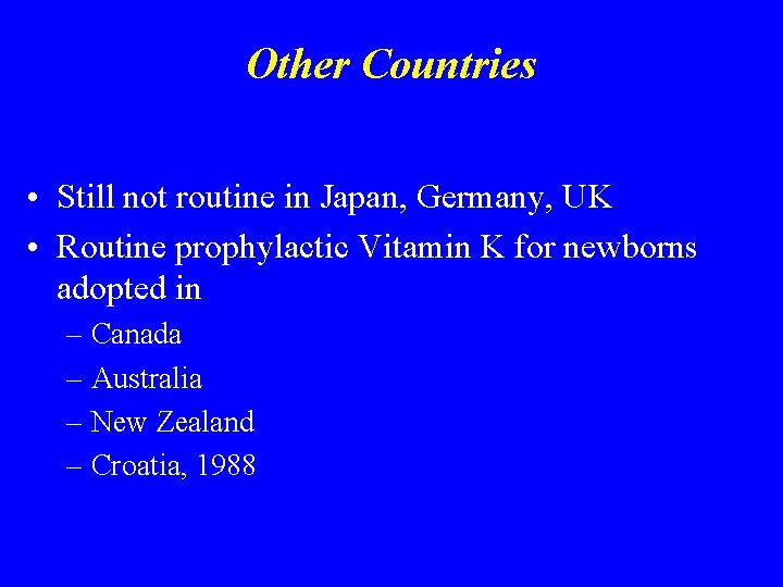 Other Countries • Still not routine in Japan, Germany, UK • Routine prophylactic Vitamin