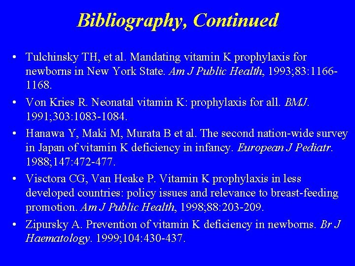 Bibliography, Continued • Tulchinsky TH, et al. Mandating vitamin K prophylaxis for newborns in
