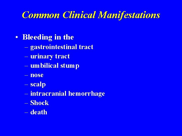 Common Clinical Manifestations • Bleeding in the – gastrointestinal tract – urinary tract –