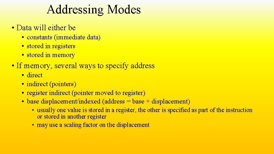 Addressing Modes • Data will either be • constants (immediate data) • stored in