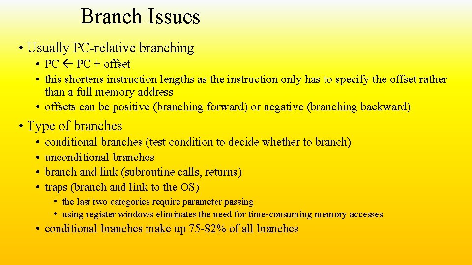 Branch Issues • Usually PC-relative branching • PC + offset • this shortens instruction