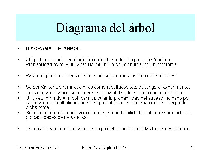 Diagrama del árbol • DIAGRAMA DE ÁRBOL • Al igual que ocurría en Combinatoria,