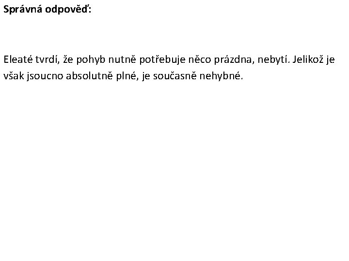 Správná odpověď: Eleaté tvrdí, že pohyb nutně potřebuje něco prázdna, nebytí. Jelikož je však