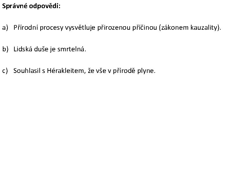 Správné odpovědi: a) Přírodní procesy vysvětluje přirozenou příčinou (zákonem kauzality). b) Lidská duše je