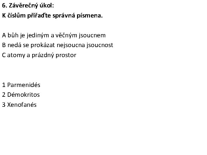 6. Závěrečný úkol: K číslům přiřaďte správná písmena. A bůh je jediným a věčným