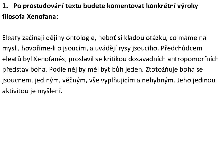 1. Po prostudování textu budete komentovat konkrétní výroky filosofa Xenofana: Eleaty začínají dějiny ontologie,