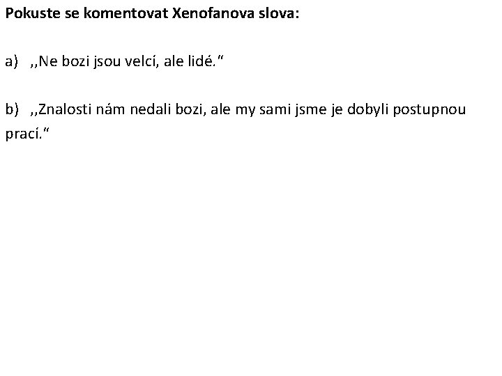 Pokuste se komentovat Xenofanova slova: a) , , Ne bozi jsou velcí, ale lidé.