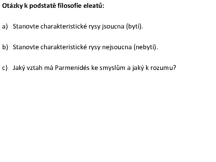 Otázky k podstatě filosofie eleatů: a) Stanovte charakteristické rysy jsoucna (bytí). b) Stanovte charakteristické