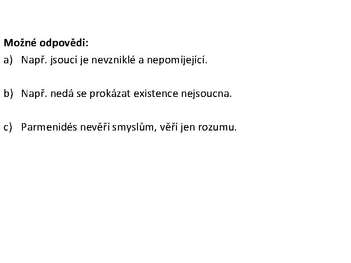 Možné odpovědi: a) Např. jsoucí je nevzniklé a nepomíjející. b) Např. nedá se prokázat