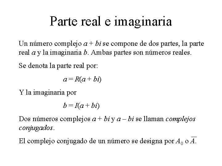 Parte real e imaginaria Un número complejo a + bi se compone de dos