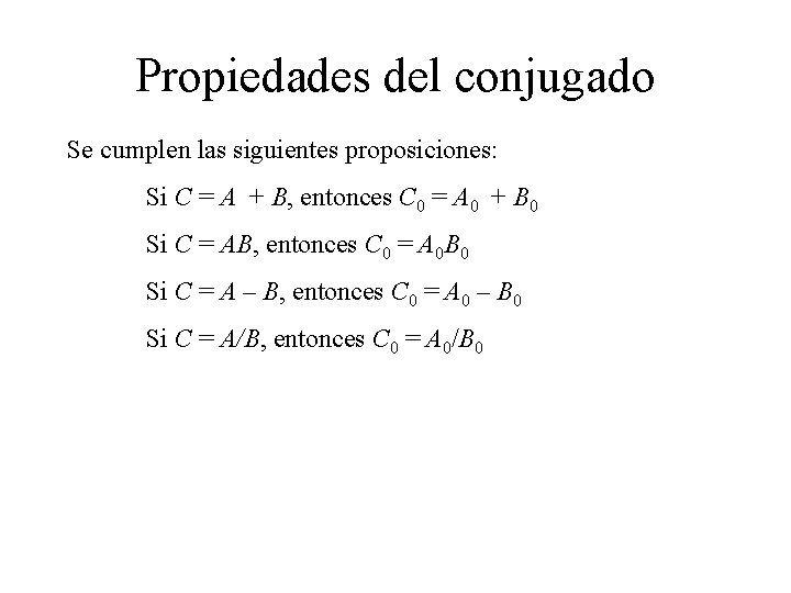 Propiedades del conjugado Se cumplen las siguientes proposiciones: Si C = A + B,