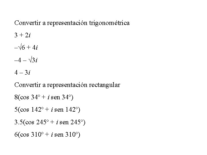 Convertir a representación trigonométrica 3 + 2 i –√ 6 + 4 i –