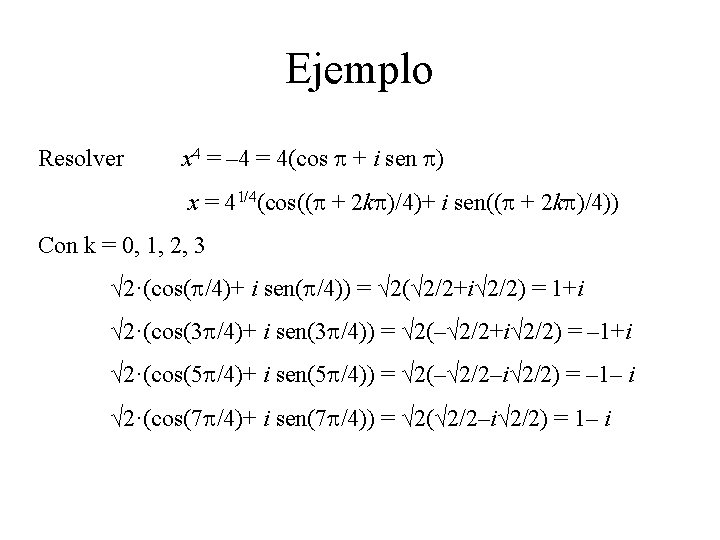 Ejemplo Resolver x 4 = – 4 = 4(cos p + i sen p)